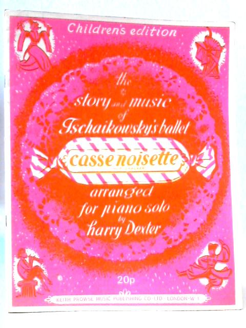 The Story and Music of Tschaikowsky's Ballet Casse Noisette von H Dexter