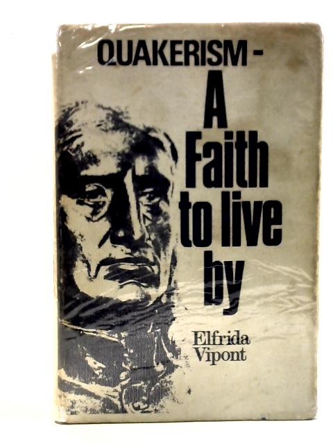 Quakerism - A Faith To Live By von Elfrida Vipont