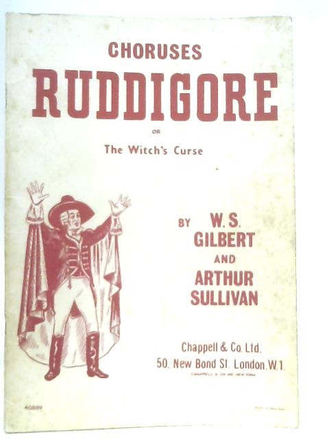 The Chappell Edition of Choruses from Ruddigore or the Witch's Curse By W. S. Gilbert
