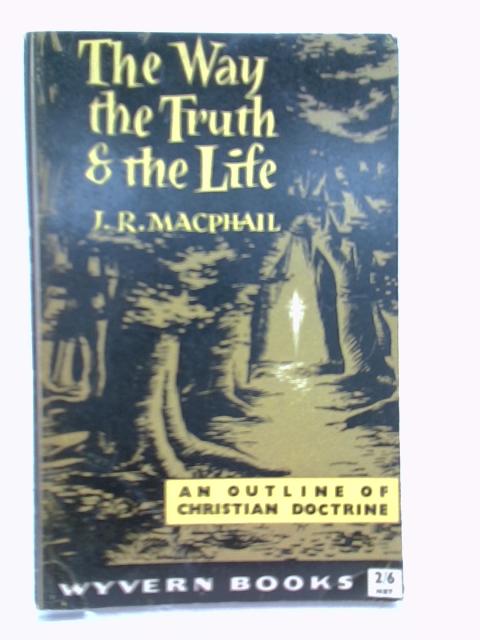 The Way the Truth and the Life, etc By James Russell Macphail