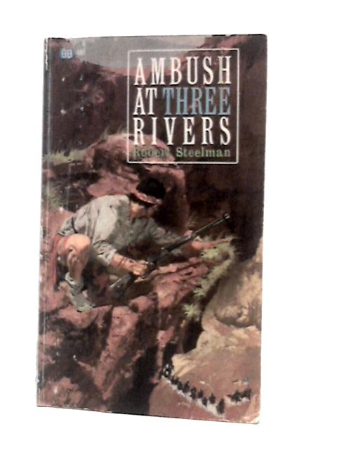 Ambush at Three Rivers von Robert Steelman