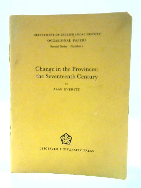 Change In The Provinces: The Seventeenth Century von Alan Everitt