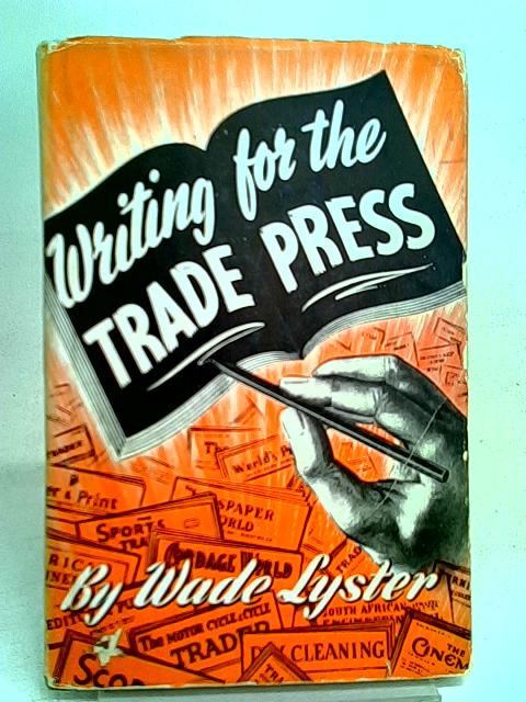 Writing for the Trade Press By Wade Lyster