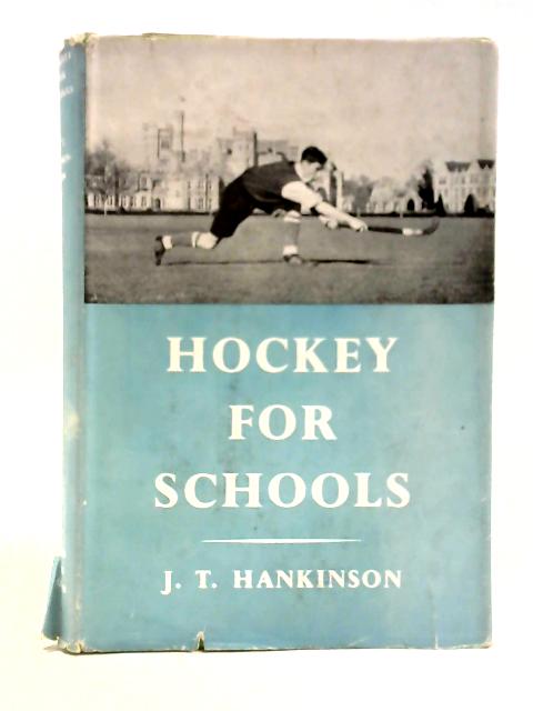 Hockey For Schools By J. T.Hankinson