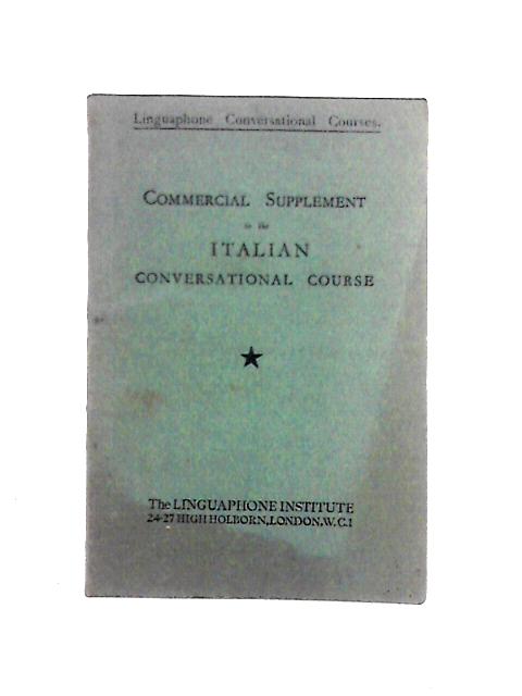 Commercial Supplement to the Italian Conversational Course By Unstated