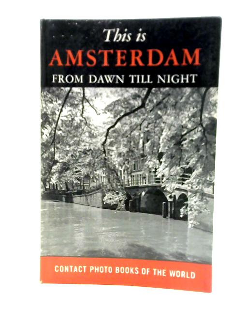 This Is Amsterdam From Dawn Till Night. By Han G. Hoekstra