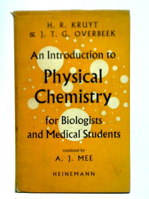 Introduction to Physical Chemistry for Biologists and Medical Students By J.T.G. Overbeek