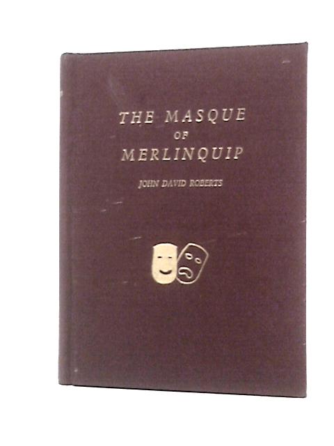 The Masque Of Merlinquip By John David Roberts