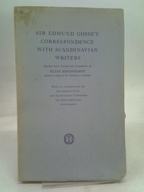 Sir Edmund Gosse's Correspondence with Scandinavian Writers von Elias Beredsdorff
