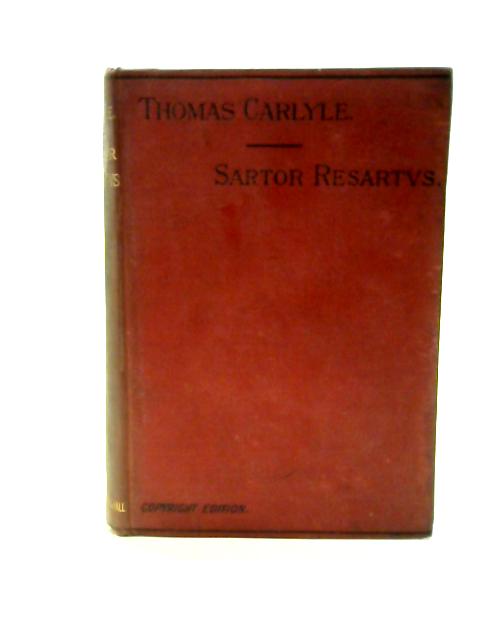 Sartor Resartus the Life and Opinions of Herr Teufelsdrockh in Three Books von Thomas Carlyle