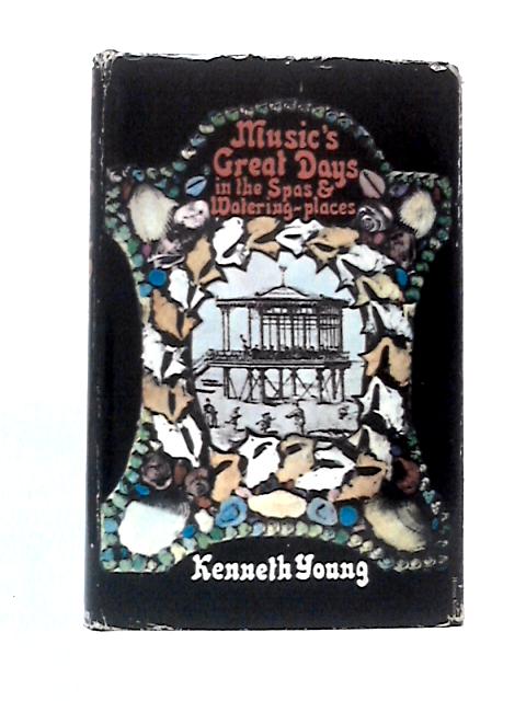 Music's Great Days in the Spas and Watering-places By Kenneth Young