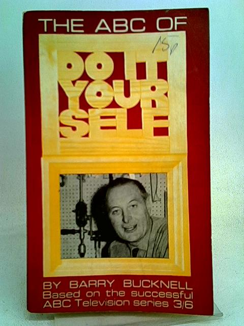 The ABC Of Do It Yourself By Bucknell, Barry