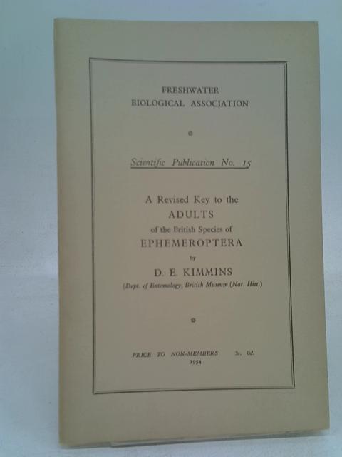 A Revised Key to the Adults of the British Species of Ephemeroptera with Notes on their Ecology von D.E. Kimmins