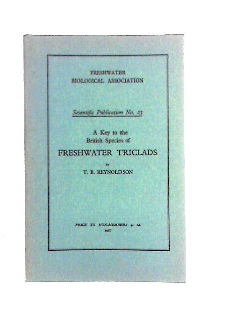 A Key to the British Species of Freshwater Triclads (Turbellaria, Paludicola) (Freshwater Biological Association. Scientific Publications;no.23) von T. B. Reynoldson