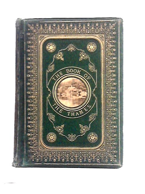 The Book Of The Thames From Its Rise To Its Fall By Mr and Mrs S. C. Hall