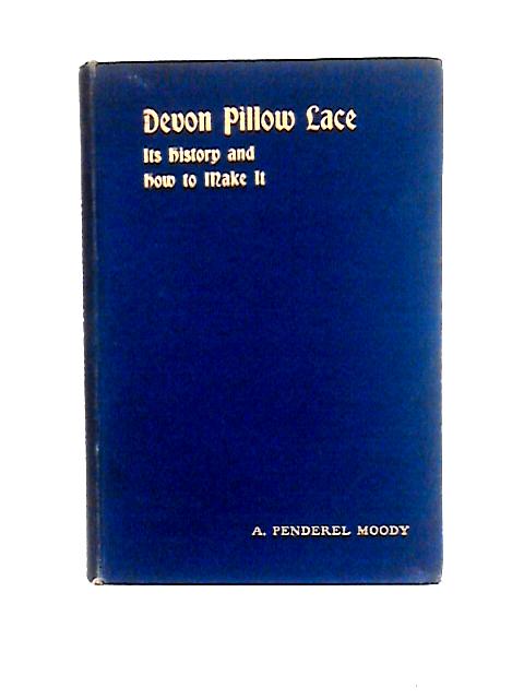 Devon Pillow Lace Its History and How to Make It By A. Penderel Moody