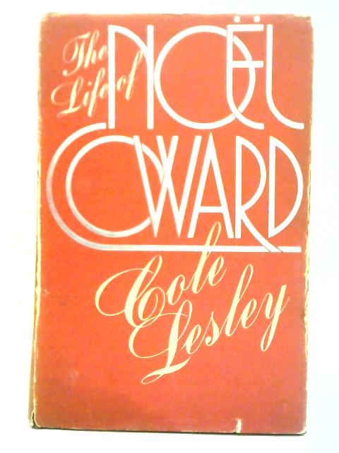 The Life of Noel Coward von Cole Lesley