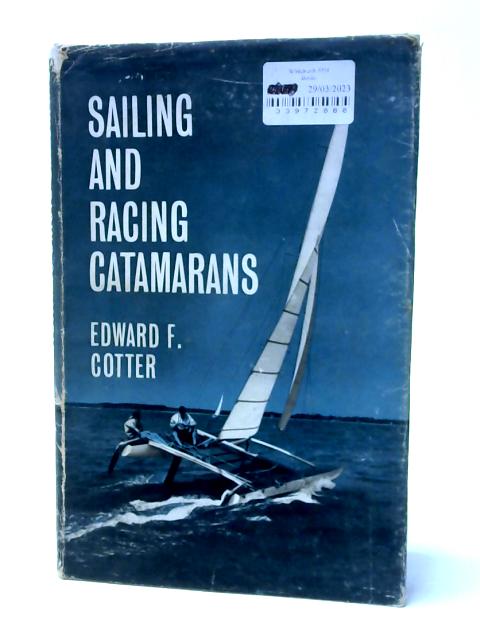 Sailing and Racing Catamarans By Edward F. Cotter