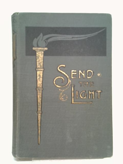 Send the Light; Illustrating the Way of Being Turned from the Gross Darkness of Sin into the Glorious Light of Salvation By Alex Marshall (ed.)