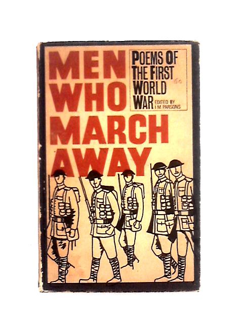 Men Who March Away: Poems Of The First World War By I. M. Parsons (Ed)