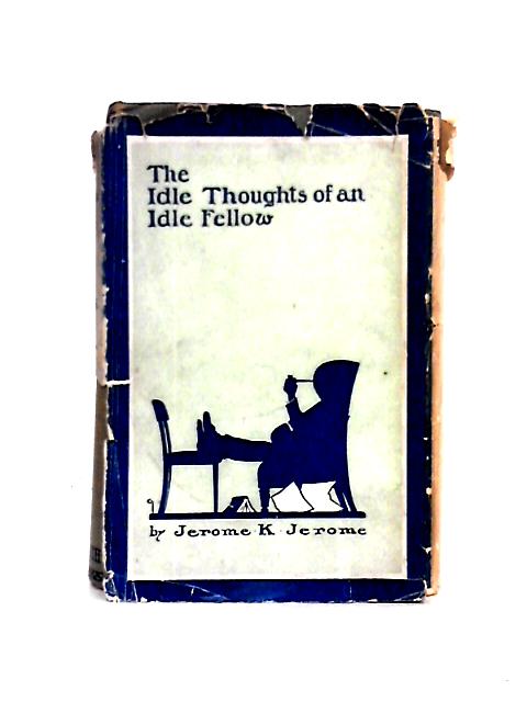 The Idle Thoughts Of An Idle Fellow By Jerome K. Jerome