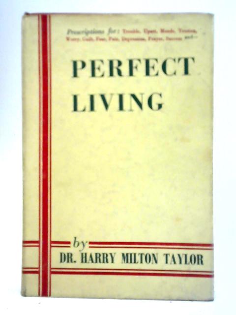 Perfect Living: Prescriptions In Christian Psychology By Dr. Harry Milton Taylor