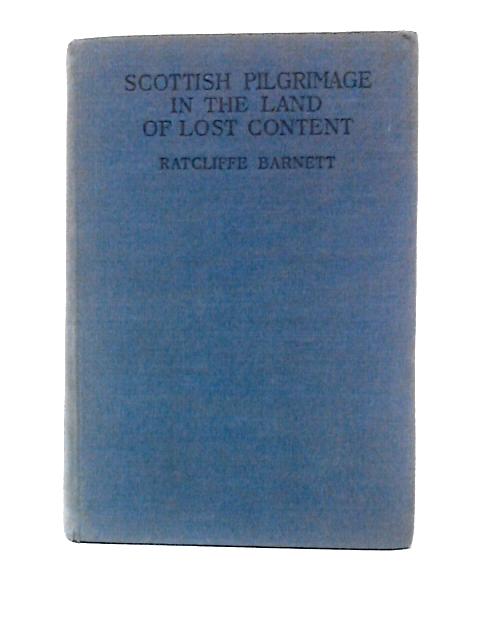 Scottish Pilgrimage in the Land of Lost Content By T. Radcliffe Barnett