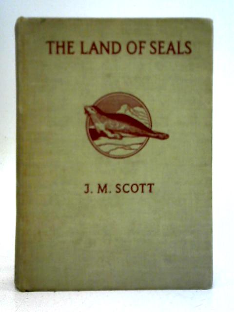 The Land of Seals By J. M. Scott