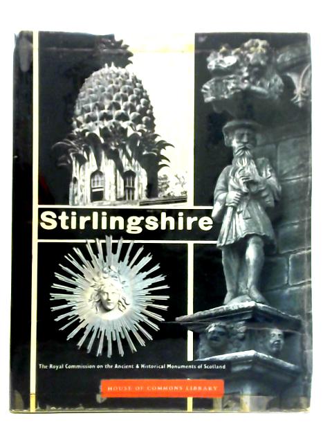 Stirlingshire: An Iventory of the Ancient Monuments, Volume I By Unstated