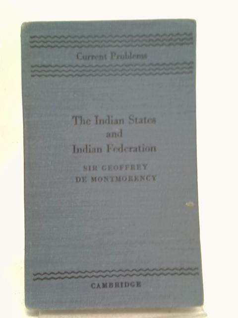 The Indian States and Indian Federation By Montmorency, G.