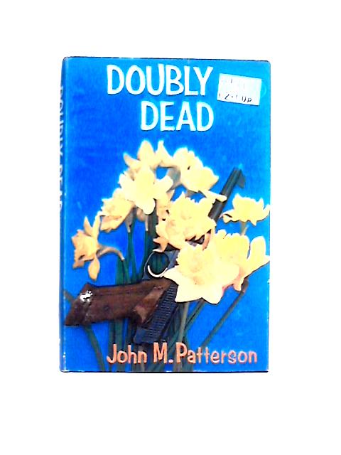 The Doubly Dead von John M. Patterson