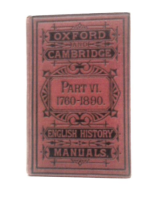 The Oxford And Cambridge English History Manuals Part VI 1760-1890 von Unstated