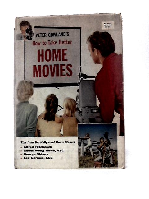 How to Take Better Home Movies; (Do-it-yourself Series) By Peter Gowland