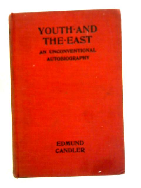 Youth and the East: An Unconventional Autobiography von Edmund Candler