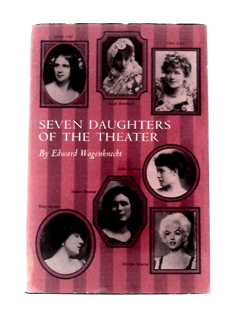 Seven Daughters of the Theater By Edward Wagenknecht