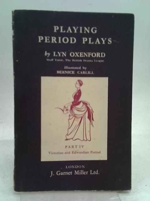 Playing Period Plays: Victorian and Edwardian Periods, 1827-1910 Pt. 4 By Oxenford, Lyn