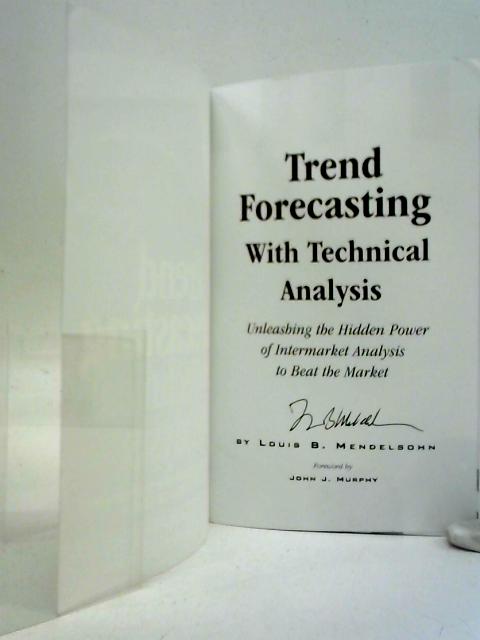 Trend Forecasting with Technical Analysis: Unleashing the Hidden Power of Intermarket Analysis to Beat the Market von Louis Mendelsohn