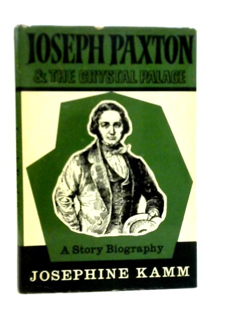 Joseph Paxton and the Crystal Palace By Josephine Kamm