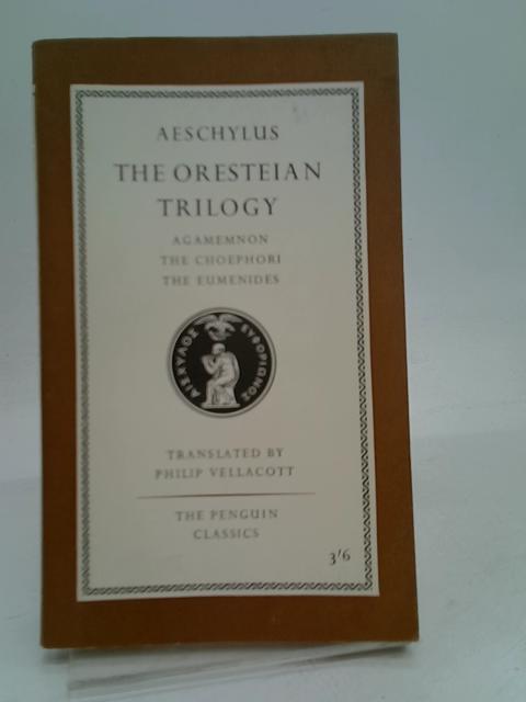 The Oresteian Trilogy: Agamemnon, the Choephori, the Eumenides (Penguin Classics) By Aeschylus