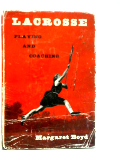 Lacrosse: Playing and Coaching von Margaret Boyd