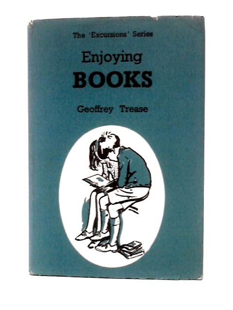 Enjoying Books (The 'Excursions Series) By Geoffrey Trease