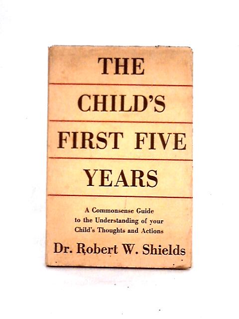 The Child's First Five Years By Robert W. Shields