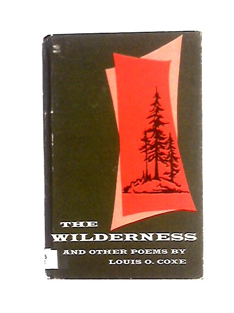 The Wilderness and Other Poems By Louis O. Coxe