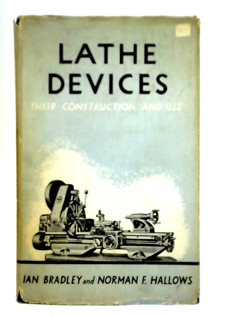 Lathe Devices: Their Construction and Use By Ian Bradley