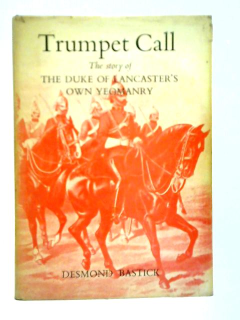 Trumpet Call: The story of the Duke of Lancaster's Own Yeomanry von Desmond Bastick