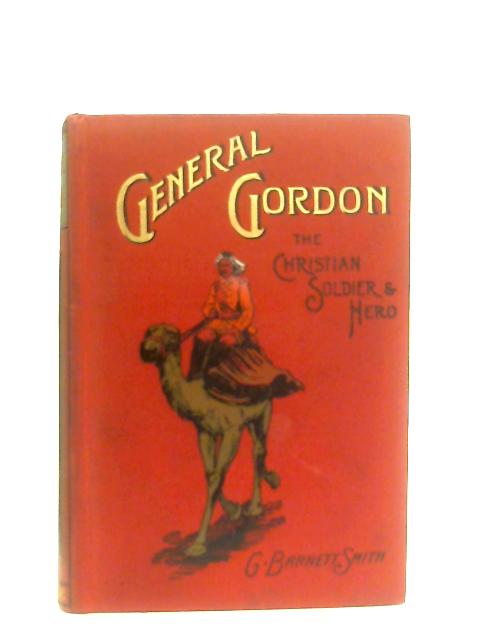 General Gordon: The Christian Soldier and Hero von Barnett G. Smith