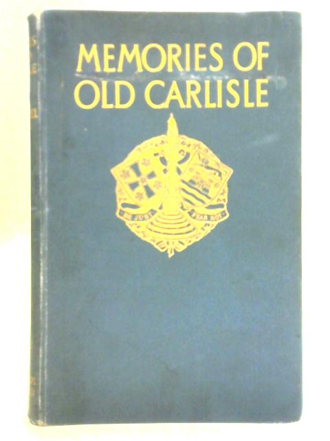 Memories of Old Carlisle: Or Any Alternative History von George Topping