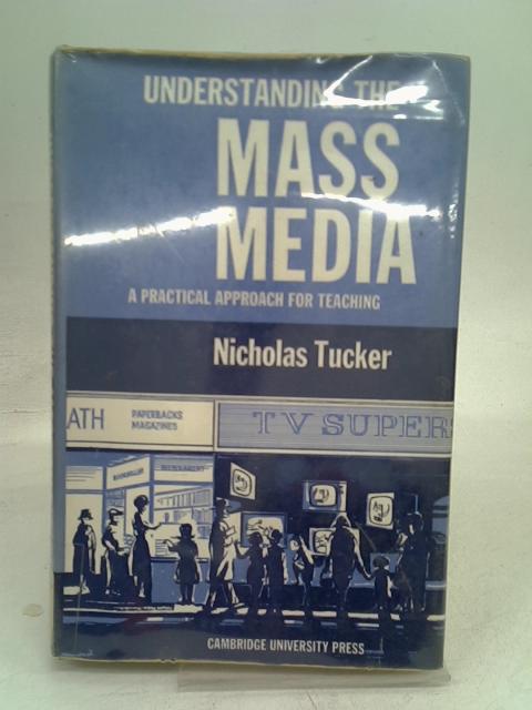 Understanding The Mass Media: A Practical Approach For Teaching By Tucker, Nicholas