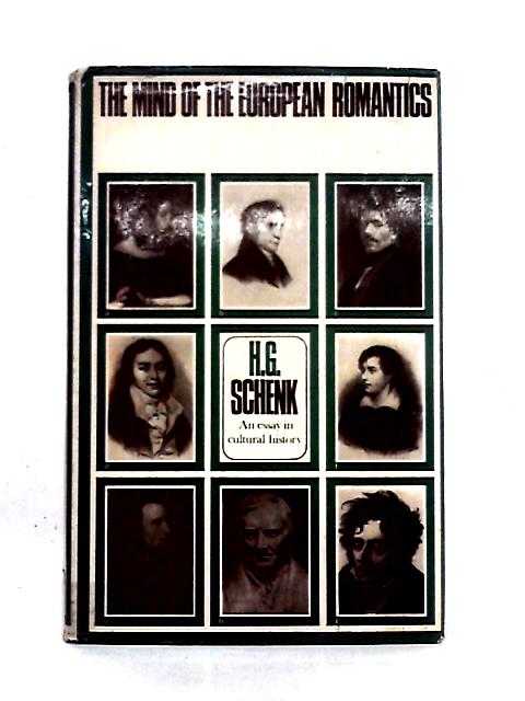 The Mind Of The European Romantics: An Essay In Cultural History By H. G. Schenk