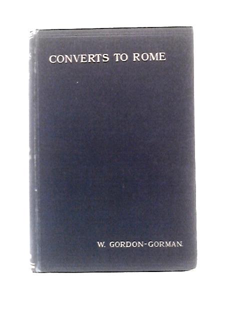 Converts to Rome, Since the Tractarian Movement to May 1899. By W. Gordon Gorman